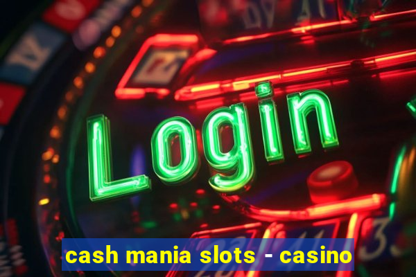 cash mania slots - casino