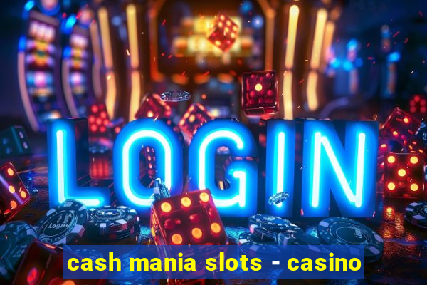 cash mania slots - casino