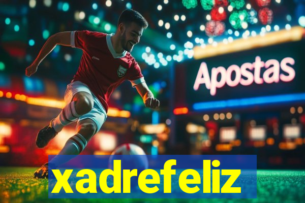 xadrefeliz