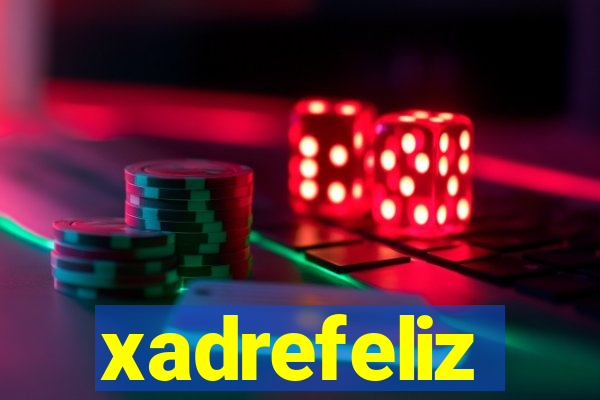 xadrefeliz