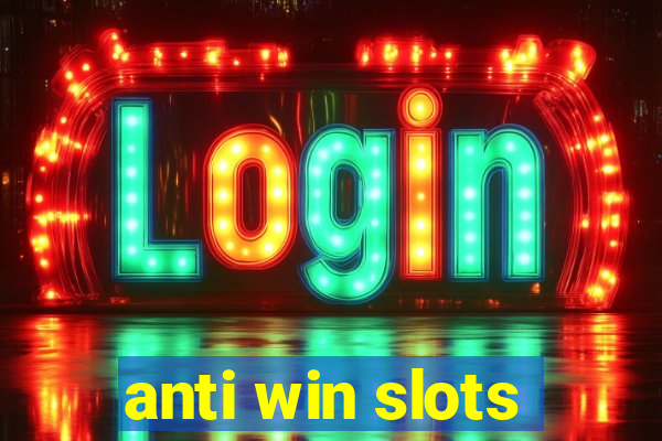 anti win slots