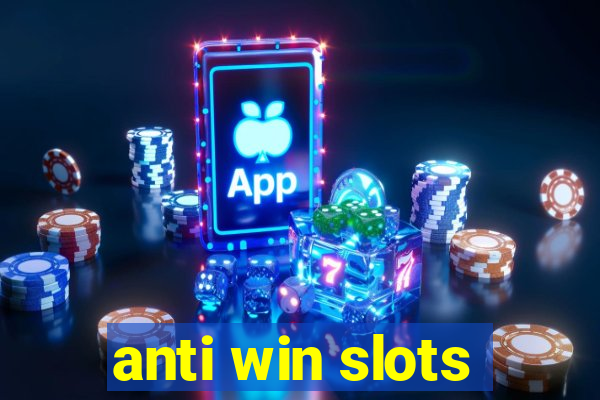 anti win slots