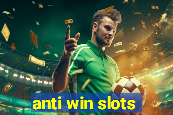 anti win slots