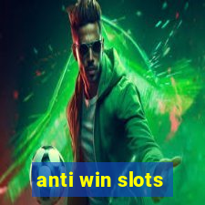 anti win slots