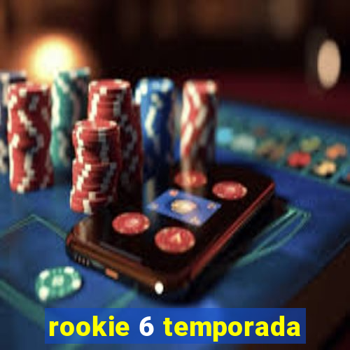 rookie 6 temporada