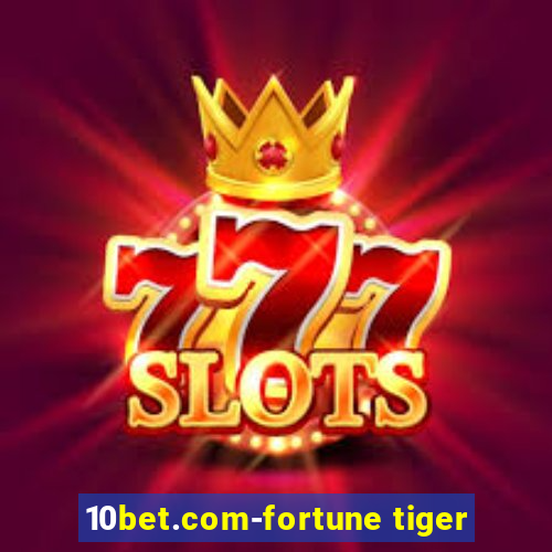 10bet.com-fortune tiger