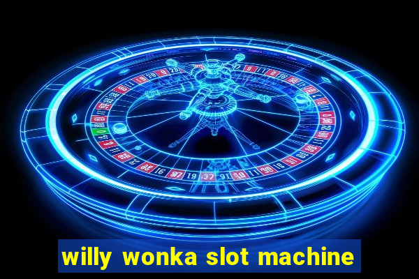 willy wonka slot machine