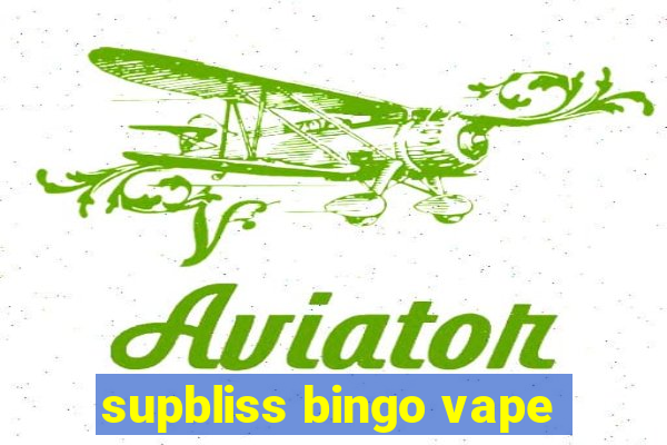 supbliss bingo vape