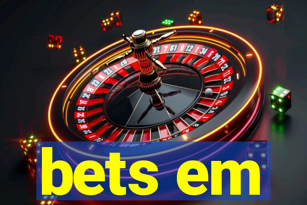 bets em