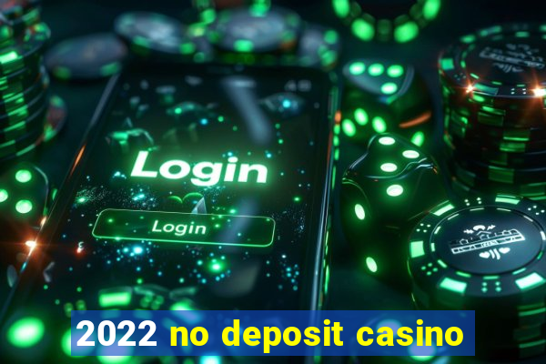 2022 no deposit casino