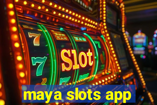 maya slots app