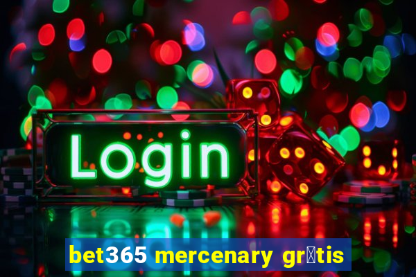 bet365 mercenary gr谩tis