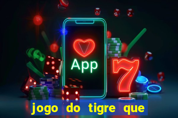 jogo do tigre que ganha dinheiro é verdade