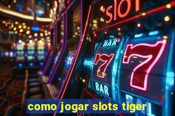 como jogar slots tiger