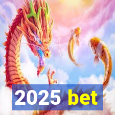 2025 bet