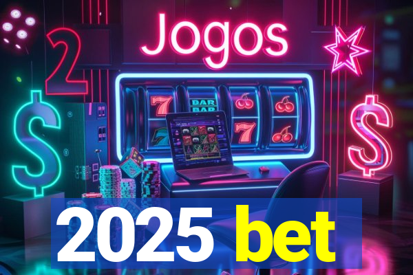 2025 bet