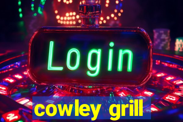 cowley grill