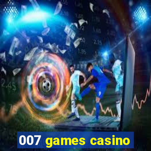 007 games casino