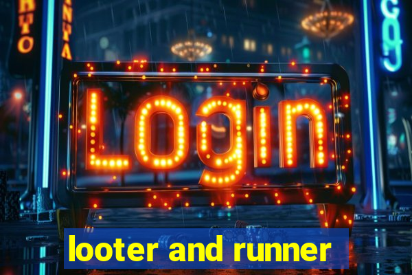 looter and runner