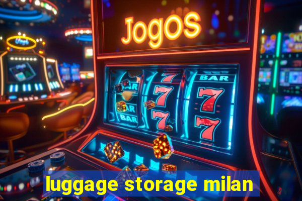 luggage storage milan