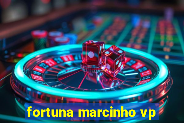 fortuna marcinho vp