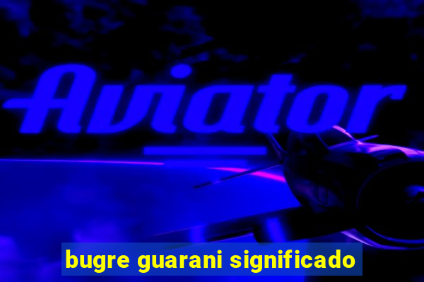 bugre guarani significado