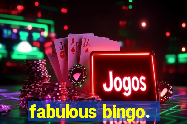 fabulous bingo.