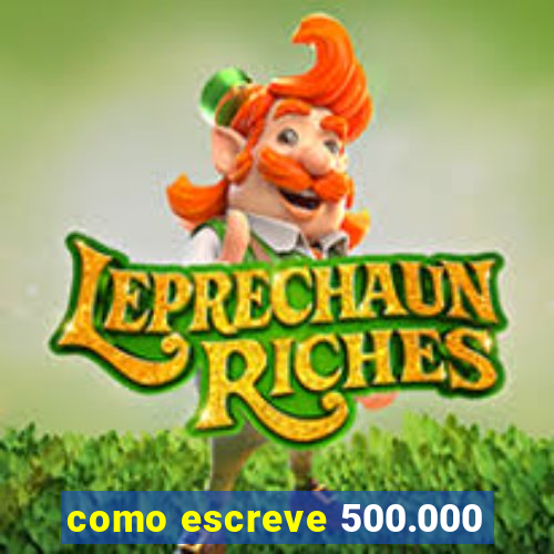 como escreve 500.000