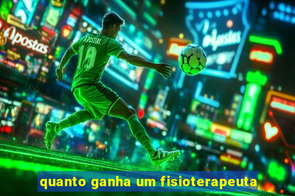 quanto ganha um fisioterapeuta