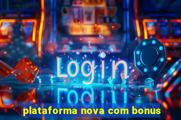 plataforma nova com bonus