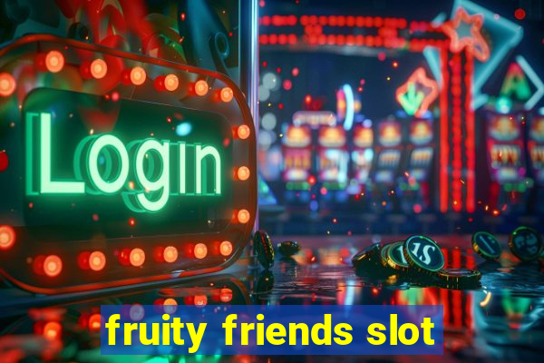 fruity friends slot