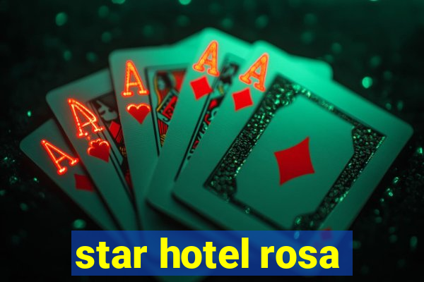 star hotel rosa