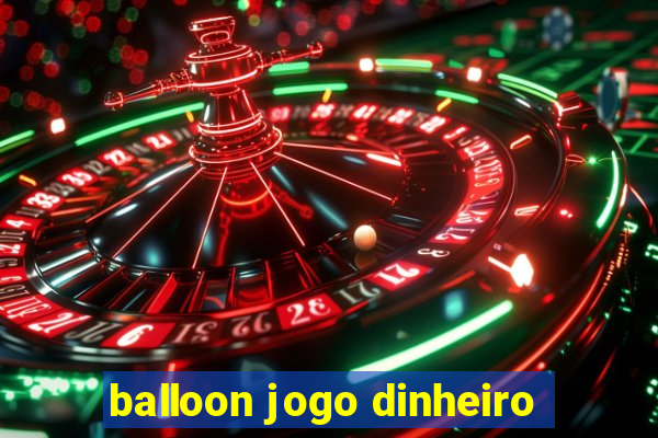 balloon jogo dinheiro