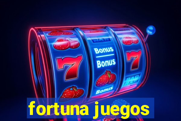 fortuna juegos