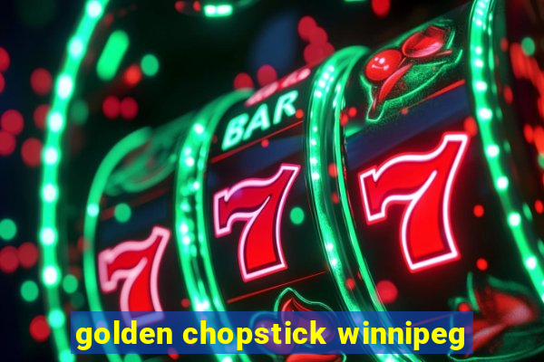 golden chopstick winnipeg