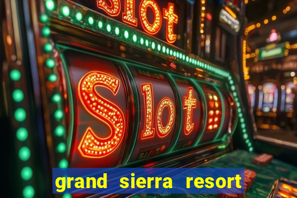 grand sierra resort casino reno