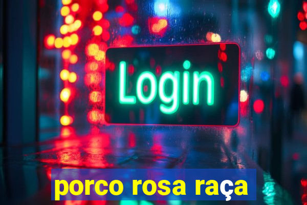 porco rosa raça