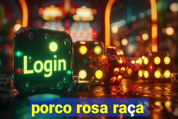 porco rosa raça