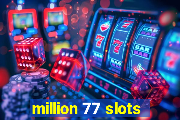 million 77 slots