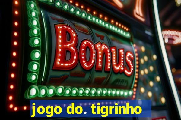 jogo do. tigrinho