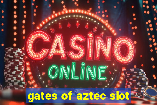 gates of aztec slot