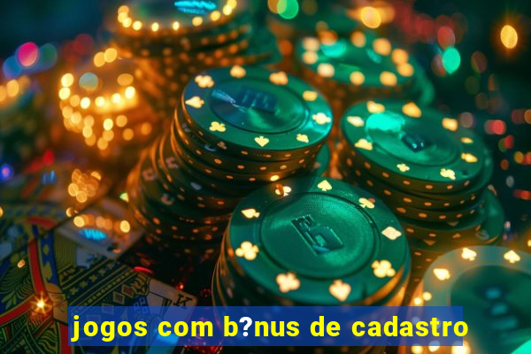 jogos com b?nus de cadastro