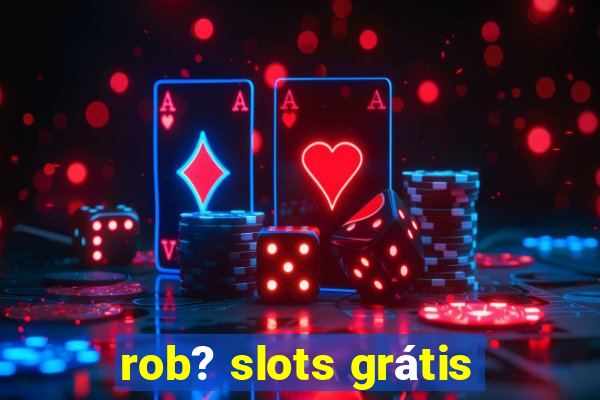 rob? slots grátis