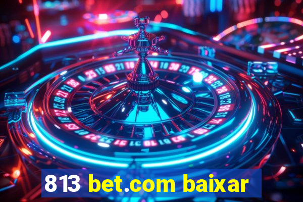 813 bet.com baixar