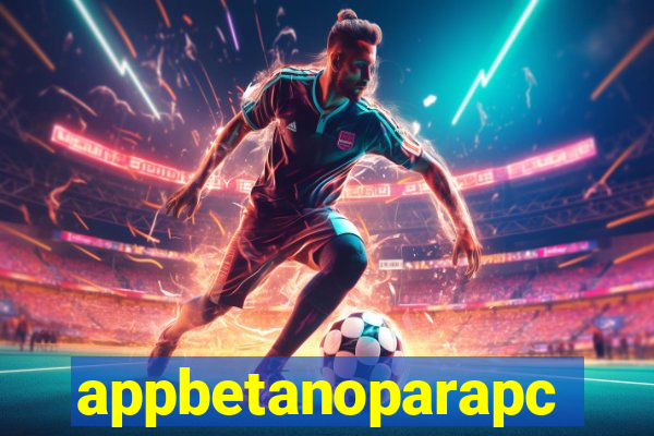 appbetanoparapc