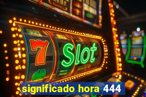 significado hora 444