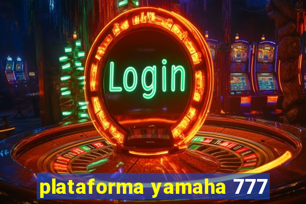 plataforma yamaha 777