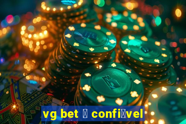 vg bet 茅 confi谩vel