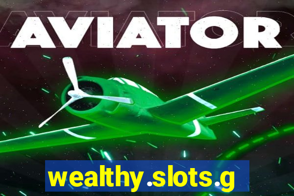 wealthy.slots.games