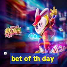 bet of th day